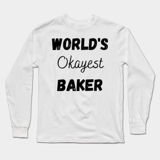 World's Okayest Baker Long Sleeve T-Shirt